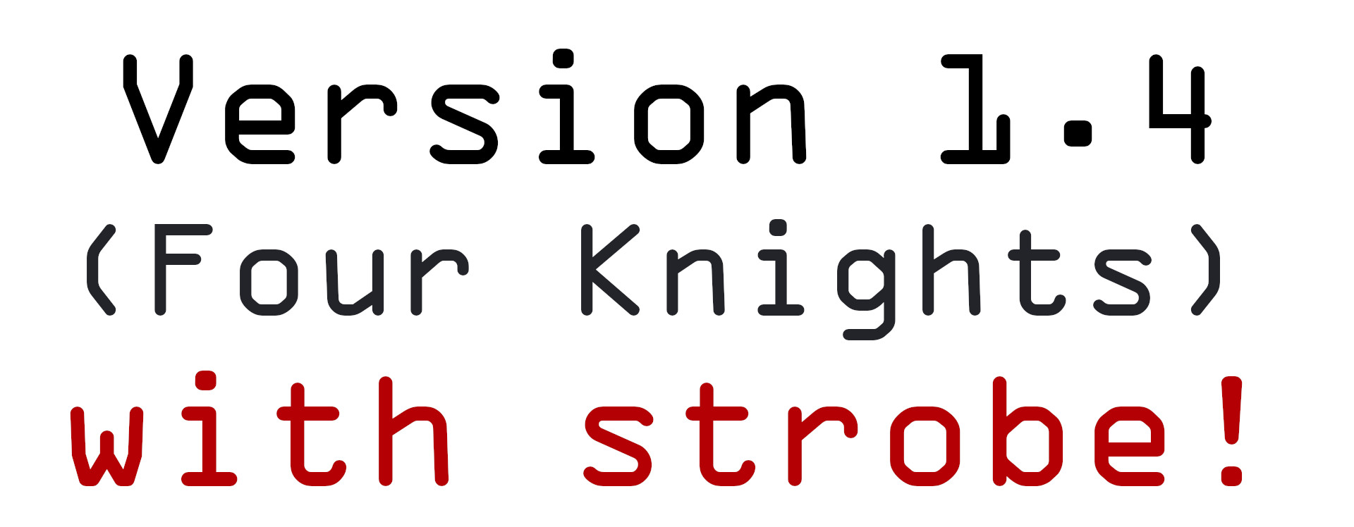 Version 1.4 (Four Knights) with strob!